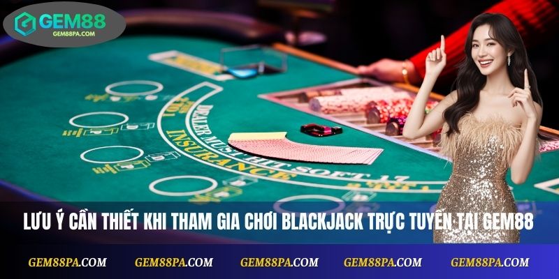 lưu ý cần thiết khi tham gia chơi blackjack trực tuyến tại Gem88