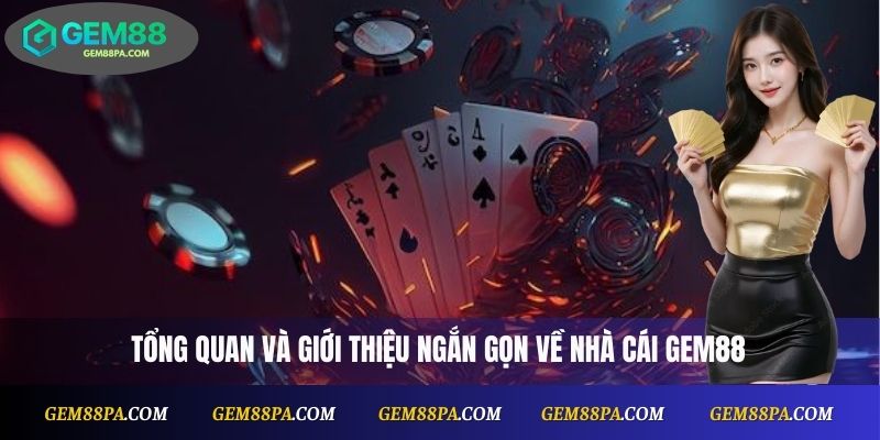 Tổng quan và giới thiệu ngắn gọn về nhà cái Gem88