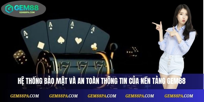 Hệ thống bảo mật và an toàn thông tin của nền tảng Gem88