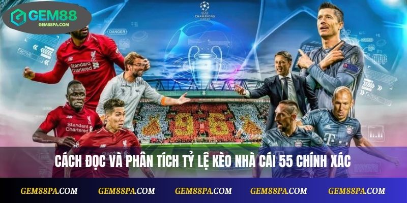 Kèo Nhà Cái 55: Tổng Hợp Phân Tích Trận Đấu Chuẩn Xác 3 Cách đọc và phân tích tỷ lệ kèo nhà cái 55 chính xác