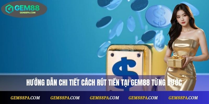 Rút Tiền Gem88 2025 – Hướng Dẫn Mới Nhất Và Lưu Ý Quan Trọng 3 Hướng dẫn chi tiết cách rút tiền tại Gem88 từng bước
