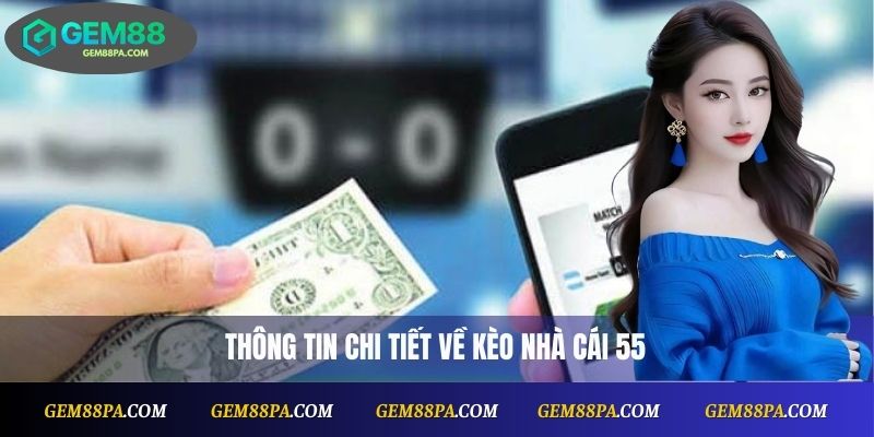 Kèo Nhà Cái 55: Tổng Hợp Phân Tích Trận Đấu Chuẩn Xác 1 Kèo Nhà Cái 55
