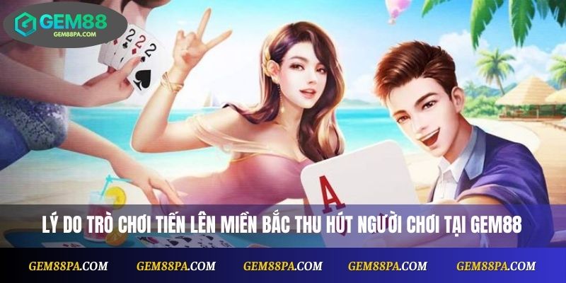 Hướng Dẫn Đánh Tiến Lên Miền Bắc Từng Bước Cơ Bản 2 Lý do trò chơi tiến lên miền Bắc thu hút người chơi tại Gem88