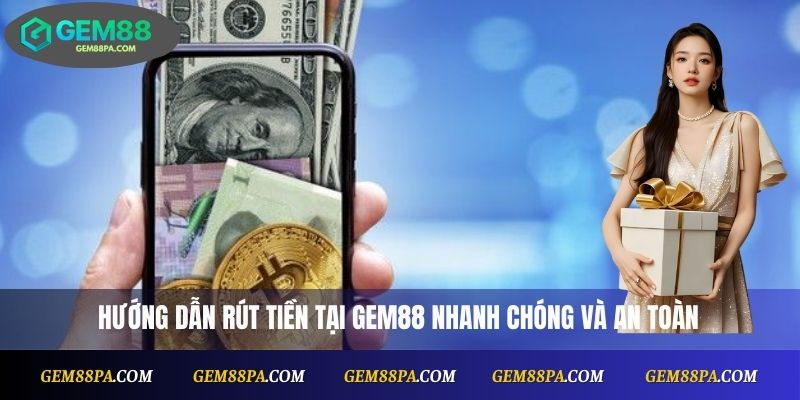 Rút Tiền Gem88 2025 – Hướng Dẫn Mới Nhất Và Lưu Ý Quan Trọng 1 Rút Tiền Gem88