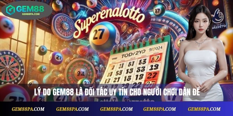 Dàn Đề 36 Số Hôm Nay Miễn Phí, Cập Nhật Nhanh Mỗi Ngày Cùng Gem88 4 Lý do Gem88 là đối tác uy tín cho người chơi dàn đề