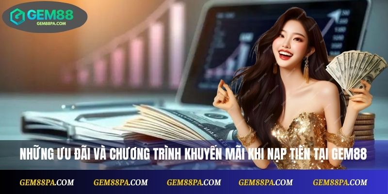 Những ưu đãi và chương trình khuyến mãi khi nạp tiền Gem88